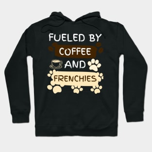 Fueled by Coffee and Frenchies Hoodie